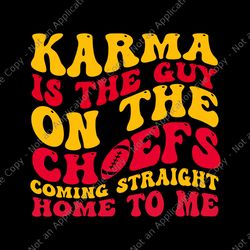 Karma Is the Guy On The Chief Coming Straight Home To Me Svg, Karma Svg