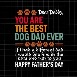 You Are The Best Dog Dad Ever Father's Day Svg, Best Dog Dad Ever Svg, Father's Day Svg, Daddy Svg