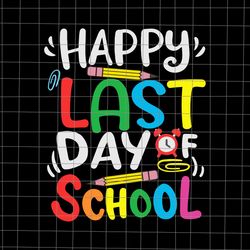 Happy Last Day Of School Teacher Svg, Teacher Appreciation Svg, Happy Last Day Svg, School Svg