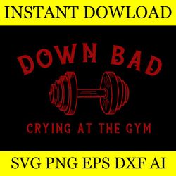 Down Bad Crying At The Gym SVG FILE VECTOR