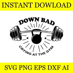 Down Bad Crying At The Gym SVG FUNNY VECTOR
