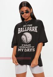 At the Ballpark is Where I Spend Most of My Days Unisex Tees oftball Shirt, Baseball Shirt, Funny Sh