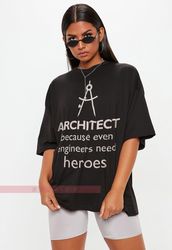 Architect!Because even engineers need heroes, Future Architect Shirt, Architect T Shirt, Architect G