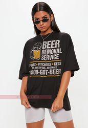 Beer Removal Service Unisex Shirt, 1-800-GOT-Beer Shirt Funny Beer, Beer Removal Service, Beer Shirt