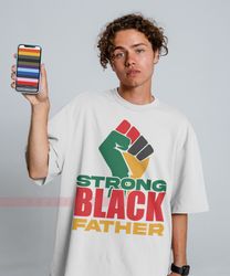 BLM Strong Black Father Unisex Tees - Black Father Matters Equality Black History Month Black Power
