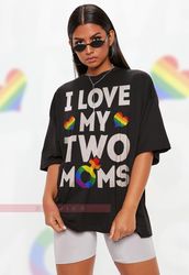 I Love My Two Moms Unisex Shirts, Lesbian, LGBTQ  Unisex T-Shirt  Human's Right, Funny LGBT T-Shirt
