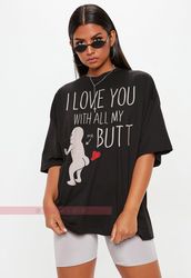 I love You With All My Butt UNISEX Tees, Valentines Couples Shirts, Valentine GiftsFunny Adult humor