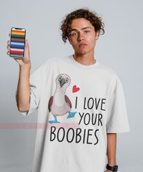 I Love Your Boobies Unisex Tees,Boob Sweatshirt, Titties Shirt, Gift for Her, Boobs T-shirt, Nipple