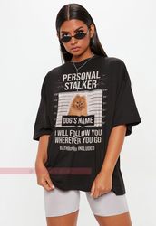 Personal Stalker I Will Follow You Wherever You Go Unisex Tees Bathroom Included