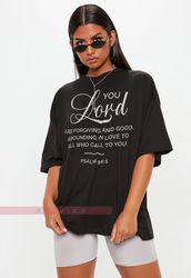 You Lord Are Forgiving  Good Abounding T-Shirt, Woman Bible Verse Psalm 865 Tee,