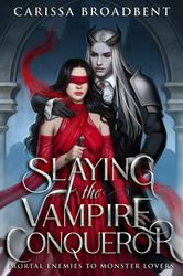 Slaying the Vampire Conqueror by Carissa Broadbent - eBook - High Fantasy, Paranormal, Romance, Vampires, Adult, Fantasy