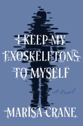 I Keep My Exoskeletons to Myself by Marisa Crane Download - LGBT, Queer, Science Fiction, Speculative Fiction, Adult