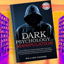 Dark Psychology and Manipulation: Dark Psychology and Manipulation: Discover 40 Covert Emotional Manipulation Techniques