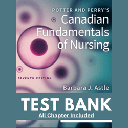 Test Bank for Potter and Perry's Canadian Fundamentals of Nursing, 7th Edition by Astle, 9780323870658