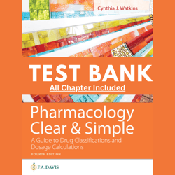 Test Bank Pharmacology Clear and Simple A Guide to Drug Classifications and Dosage Calculations 4th Edition by Watkins