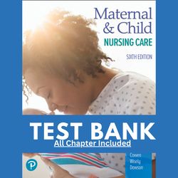 Test Bank for Maternal and Child Nursing Care, 6th Edition by London, 9780136860099, Covering Chapters 1-57