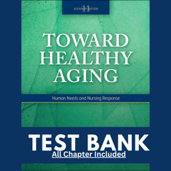 Test Bank for Toward Healthy Aging Human Needs and Nursing Response, 11th Edition by Touhy, 9780323809887