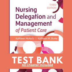 Test Bank for Nursing Delegation And Management Of Patient Care, 3rd Edition by Motacki, 9780323625463