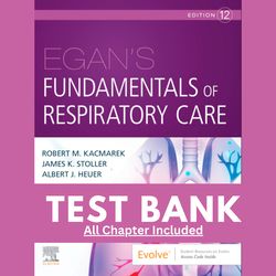 Test Bank for Egans Fundamentals of Respiratory Care, 12th Edition by Kacmarek, 9780323511124, Covering Chapters 1-58