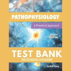 Test Bank for Pathophysiology: A Practical Approach, 4th Edition by Story, 9781284205435, Covering Chapters 1-14