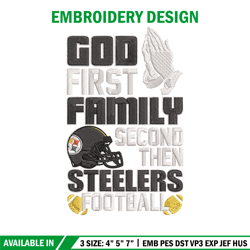 God first family second then Steelers embroidery design, Steelers embroidery, NFL embroidery, logo sport embroidery.