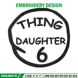 Thing daughter 6 Embroidery Design, Embroidery File, logo Embroidery, logo shirt, Embroidery design, Digital download.
