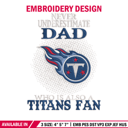 Never underestimate Dad Tennessee Titans embroidery design, Titans embroidery, NFL embroidery, sport embroidery.