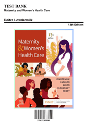 Test Bank for Maternity and Womens Health Care, 13th Edition by Lowdermilk, 9780323810180, Covering Chapters 1-37