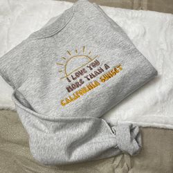 I Love You More Than California Sunset Embroidered Sweatshirt