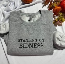 Standing on Bidness embroidered Sweatshirt, Funny Standing on bidness embroidered crewneck