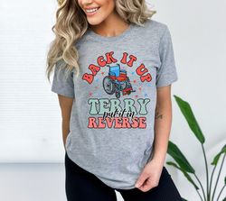 Back It Up Terry Put It In Reverse Shirt, Cute Funny July 4th Shirt, Back Up Terry