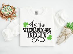 Let The Shenanigans Begin Shirt, StPatricks Day Shirt, Lucky Shirt