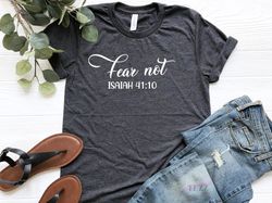 Bible Verse Shirt, Fear Not Isaiah 4110, Fear Not Shirt