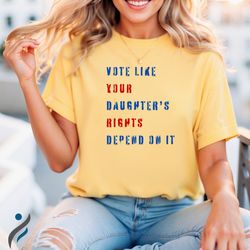 Vote Like Your Daughter's Rights Depend On It T-Shirt, Daughter Mom Gift, Vintage Feminist Shirt
