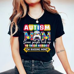 Autism Mom Shirt, Autism Mom Some People Look Up To Their Heroes I'm Raising Mine Shirt, Autism Mom Gifts