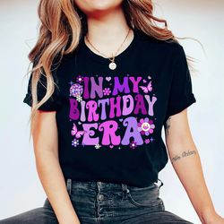 In My Birthday Era Shirt, Birthday Girl Shirt, Birthday Gift Shirt