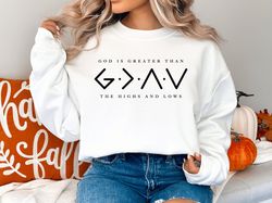 God Is Greater Than The Highs And Lows T-shirt, Bible Verse Sweater, Christian Crewneck