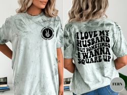 i love my husband but sometimes i wanna square up shirt, wife shirt, oversized comfort color tee