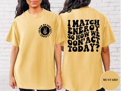 i match energy t-shirt, women empowerment shirt, tell me what its gonna be