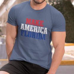 Make America Florida Shirt, Florida Tee, DeSantis Shirt