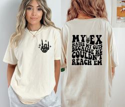 my ex hates my guts because he couldnt reach em shirt, comfort colors funny trendy tee, birthday gifts