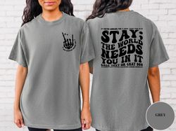 Stay The World Needs You In It Shirt, Suicide Prevention, Trendy Shirt
