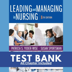 Latest 2023 Leading and Managing in Nursing, 8th Edition Patricia S. Yoder-Wise Test bank | All Chapters