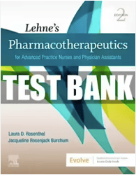 LEHNES PHARMACOTHERAPEUTICS FOR ADVANCED PRACTICE NURSES AND PHYSICIAN ASSISTANTS 2ND EDITION ROSENTHAL TEST BANK