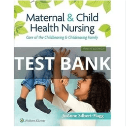 Latest 2023 Maternal & Child Health Nursing: Care of the Childbearing 9th Edition Silbert Flagg Test bank | All Chapters