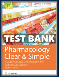 Test bank Pharmacology Clear and Simple A Guide to Drug Classifications and Dosage Calculations 4th Edition by Watkins