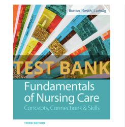 Fundamentals of Nursing Concepts, Connections & Skills Care 3rd Edition Marti Burton Test Bank