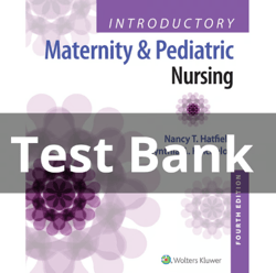 Test Bank for Introductory Maternity and Pediatric Nursing 4th Edition Nancy T. Hatfield PDF