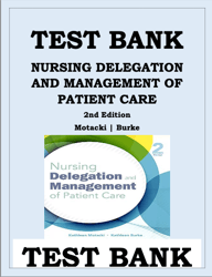 All Chapters Nursing Delegation and Management of Patient Care 2nd Edition by Kathleen Motacki Test bank