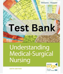 Understanding Medical Surgical Nursing 6th Edition by Williams Test Bank